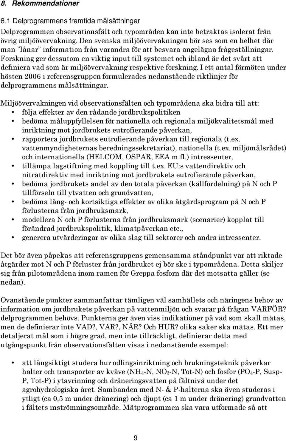 Forskning ger dessutom en viktig input till systemet och ibland är det svårt att definiera vad som är miljöövervakning respektive forskning.