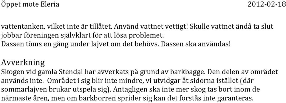 Dassen ska användas! Avverkning Skogen vid gamla Stendal har avverkats på grund av barkbagge. Den delen av området används inte.