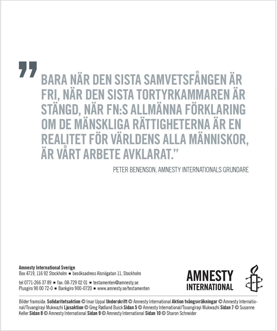 Peter BenenSon, AmneSty InternAtIonAlS grundare Amnesty International Sverige Box 4719, 116 92 Stockholm besöksadress Alsnögatan 11, Stockholm tel 0771-266 37 89 fax: 08-729 02 01 testamenten@amnesty.