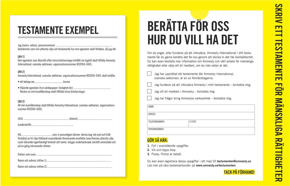 [alt 2] Amnesty International, svenska sektionen, organisationsnummer 802004-0401 skall erhålla: ett belopp om...kronor följande egendom (t ex värdepapper, fastighet etc).