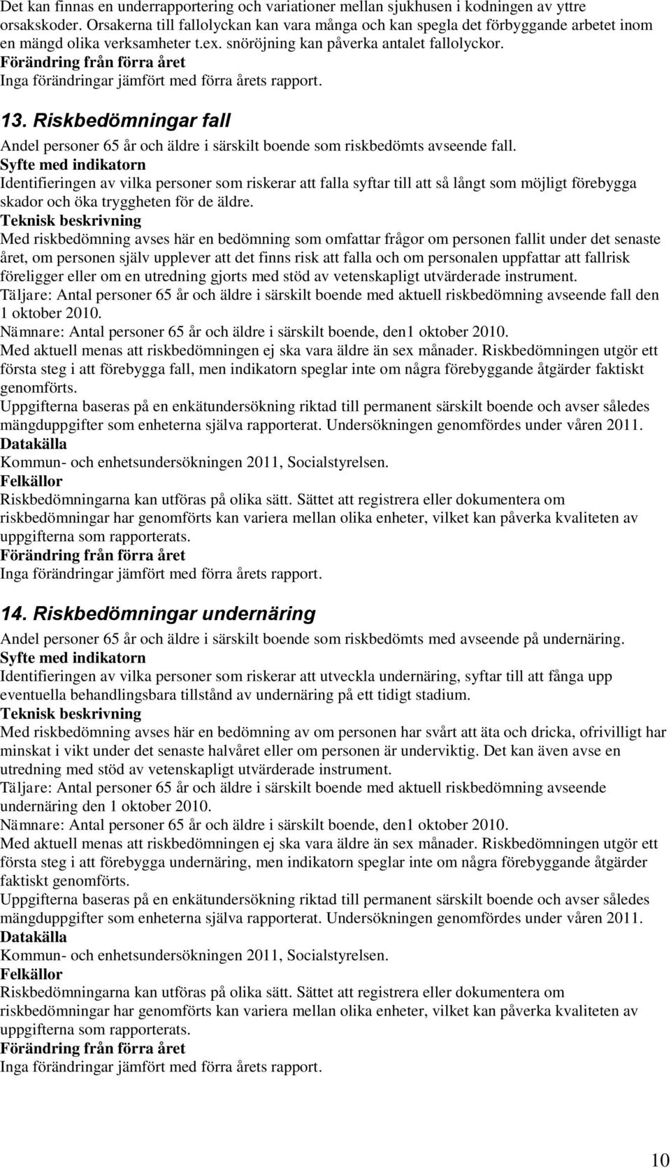 Riskbedömningar fall Andel personer 65 år och äldre i särskilt boende som riskbedömts avseende fall.