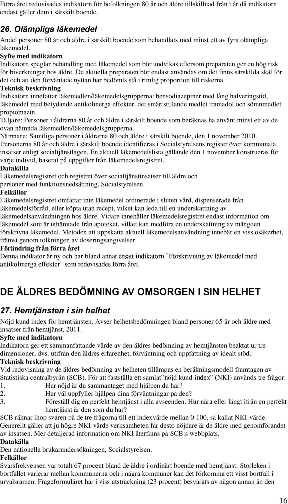 Indikatorn speglar behandling med läkemedel som bör undvikas eftersom preparaten ger en hög risk för biverkningar hos äldre.