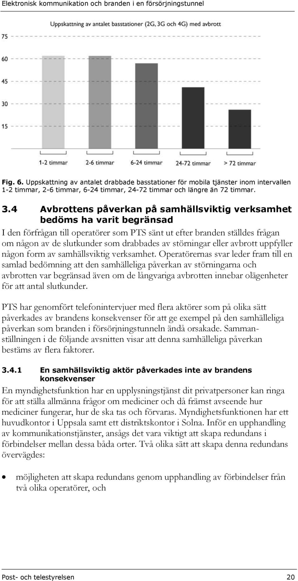 störningar eller avbrott uppfyller någon form av samhällsviktig verksamhet.