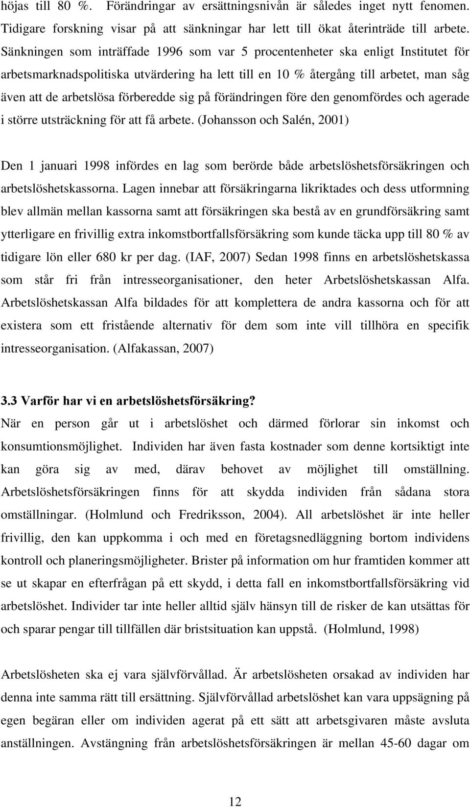 förberedde sig på förändringen före den genomfördes och agerade i större utsträckning för att få arbete.