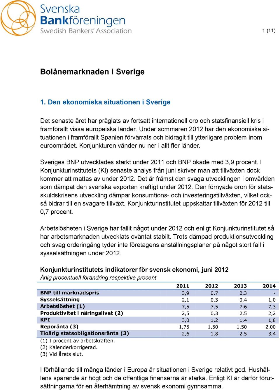 Sveriges BNP utvecklades starkt under 2011 och BNP ökade med 3,9 procent. I Konjunkturinstitutets (KI) senaste analys från juni skriver man att tillväxten dock kommer att mattas av under 2012.