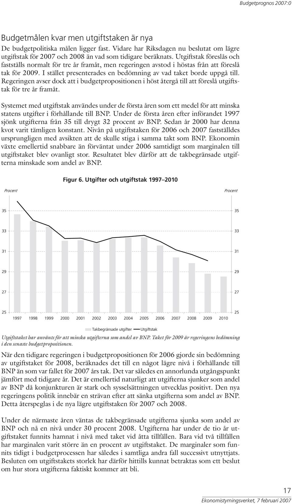 Regeringen avser dock att i budgetpropositionen i höst återgå till att föreslå utgiftstak för tre år framåt.