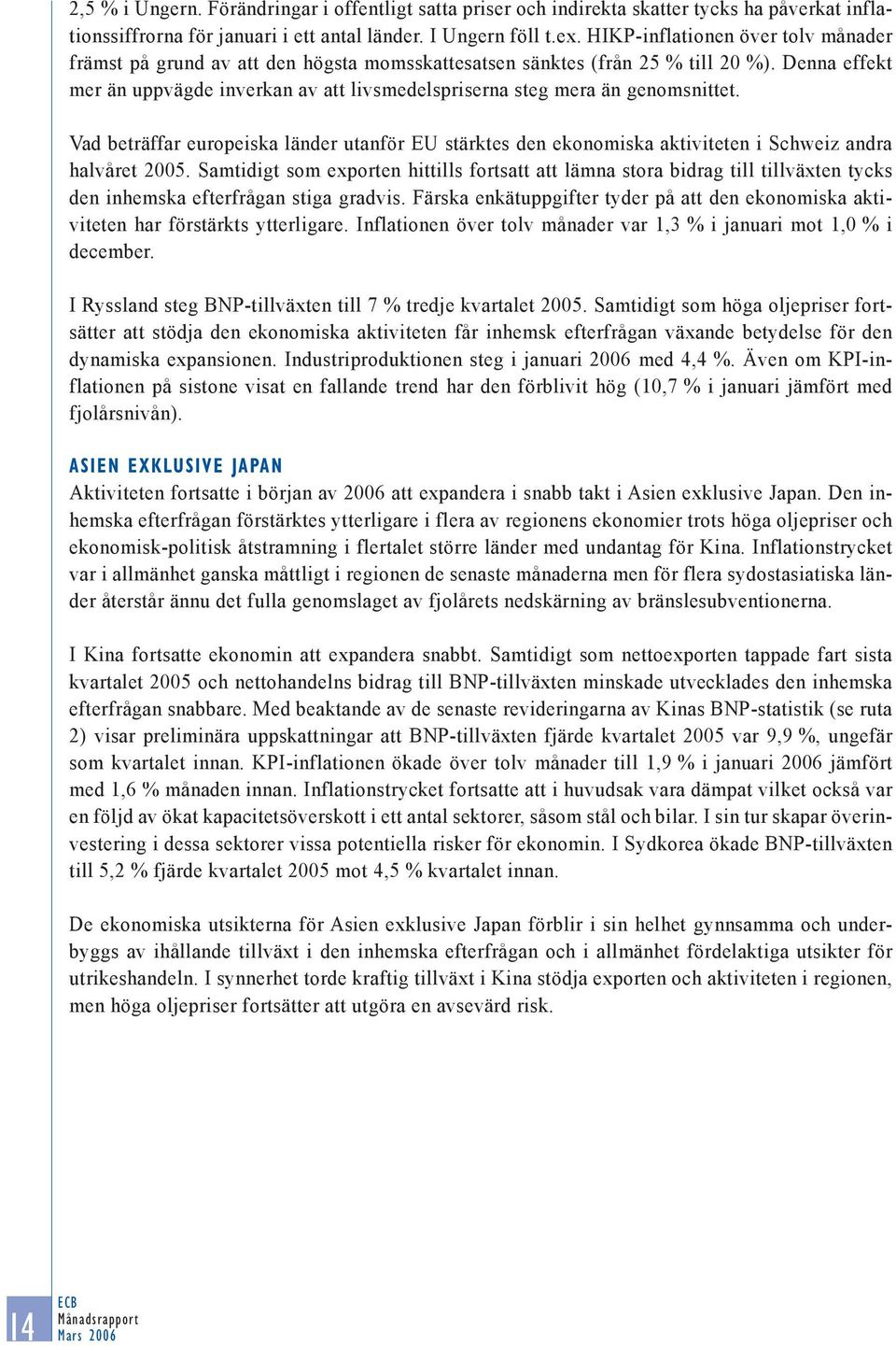 Denna effekt mer än uppvägde inverkan av att livsmedelspriserna steg mera än genomsnittet.