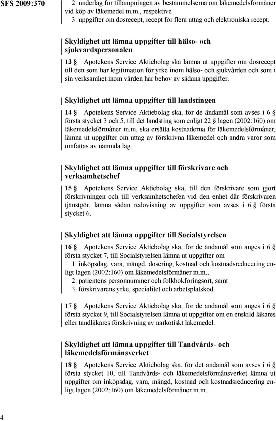 sjukvården och som i sin verksamhet inom vården har behov av sådana uppgifter.