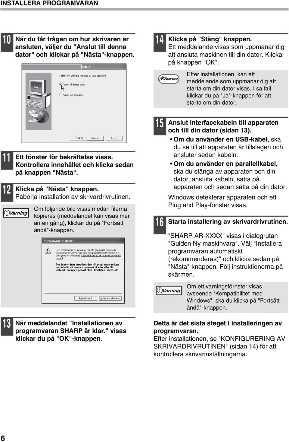 I så fall klickar du på "Ja"-knappen för att starta om din dator. Ett fönster för bekräftelse visas. Kontrollera innehållet och klicka sedan på knappen "Nästa". Klicka på "Nästa" knappen.