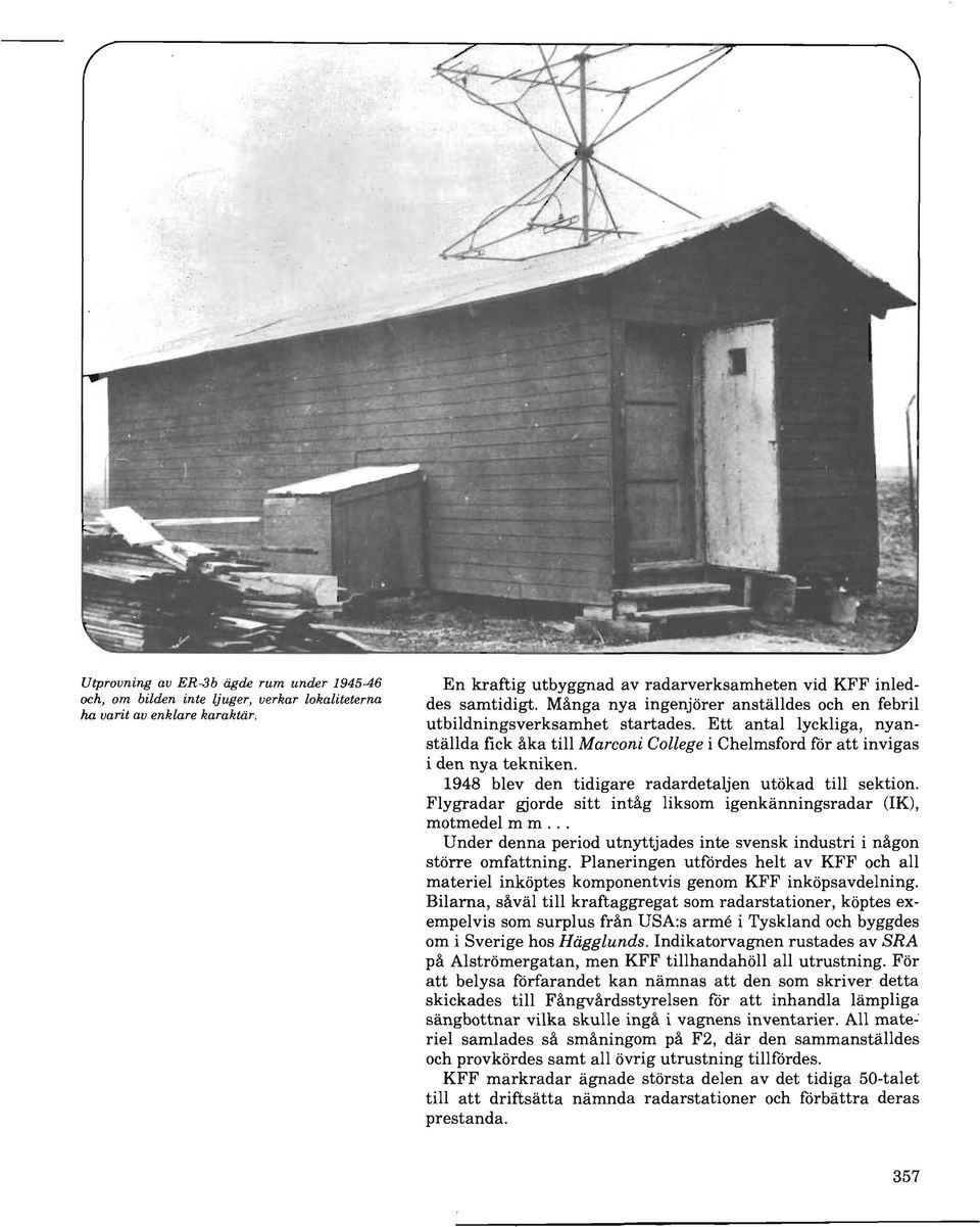 1948 blev den tidigare radardetaljen utokad till sektion. Flygradar gjorde sitt intag liksom igenkanningsradar (IK), motmedel m m.