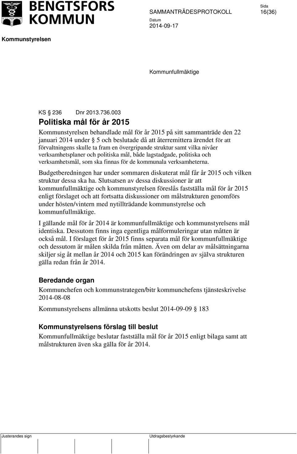 övergripande struktur samt vilka nivåer verksamhetsplaner och politiska mål, både lagstadgade, politiska och verksamhetsmål, som ska finnas för de kommunala verksamheterna.