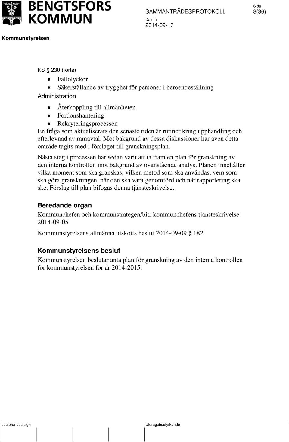 Nästa steg i processen har sedan varit att ta fram en plan för granskning av den interna kontrollen mot bakgrund av ovanstående analys.