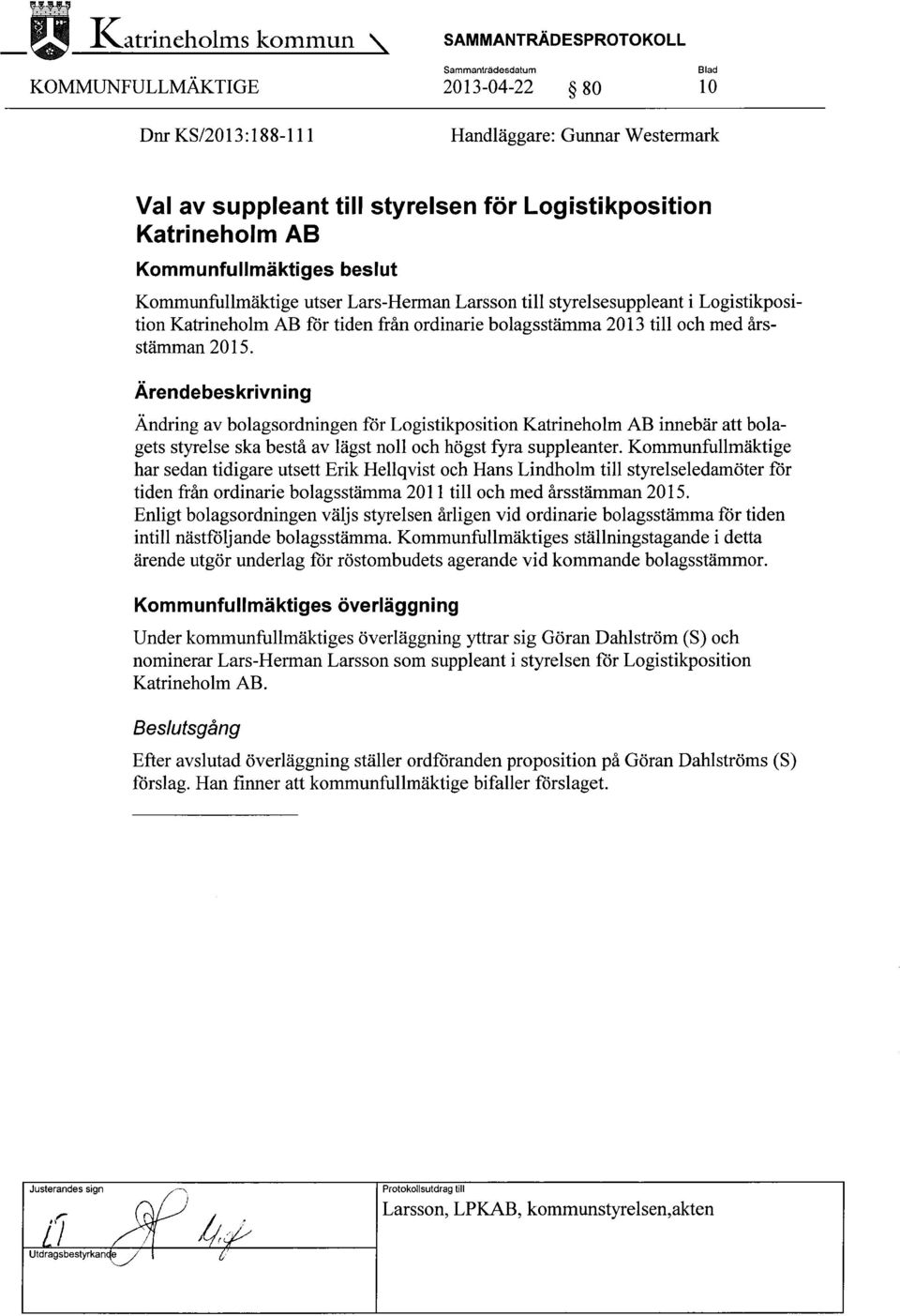 Ändring av bolagsordningen för Logistikposition Katrineholm AB innebär att bolagets styrelse ska bestå av lägst noll och högst fyra suppleanter.
