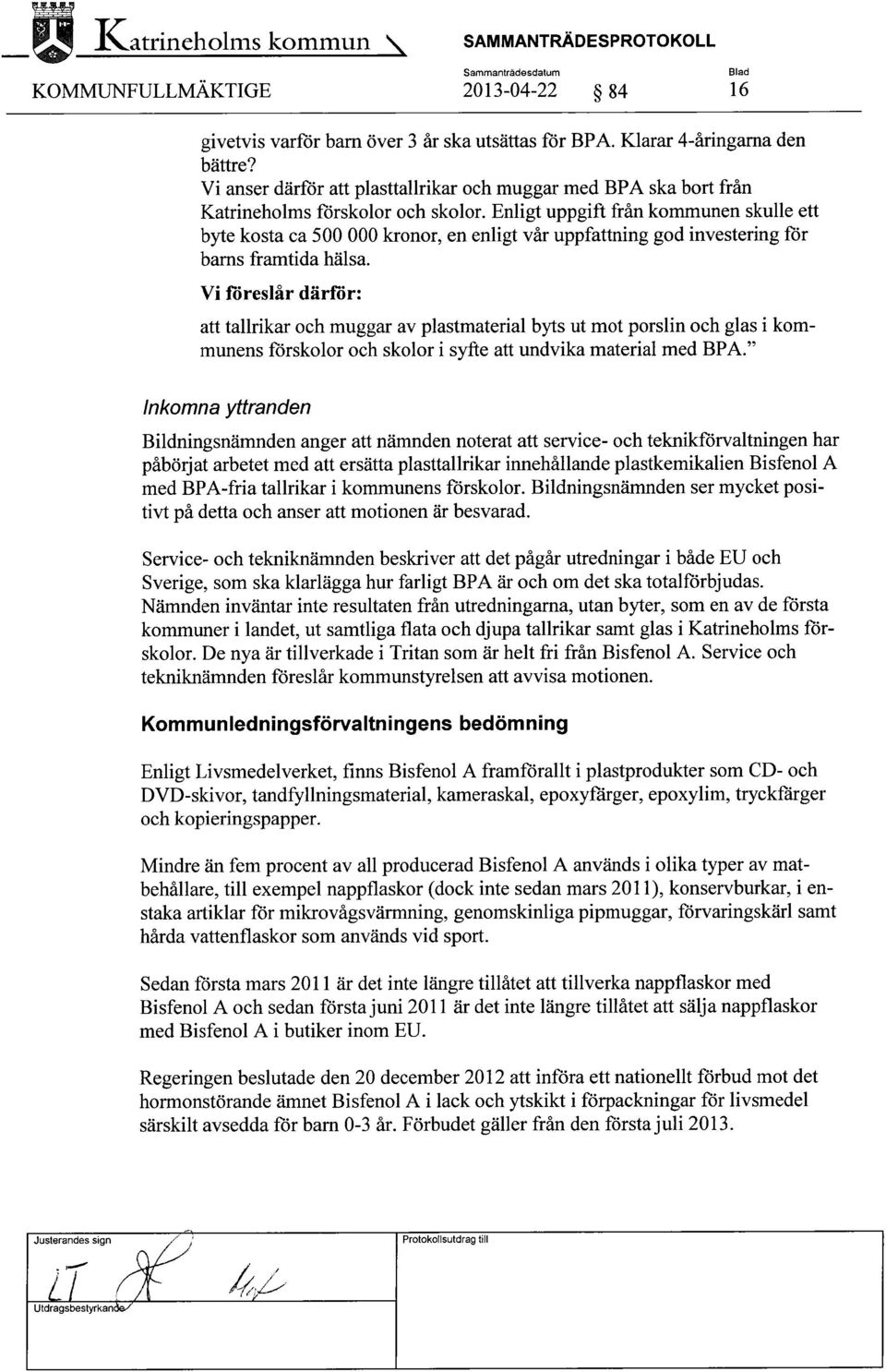 Enligt uppgift från kommunen skulle ett byte kosta ca 500 000 kronor, en enligt vår uppfattning god investering för barns framtida hälsa.