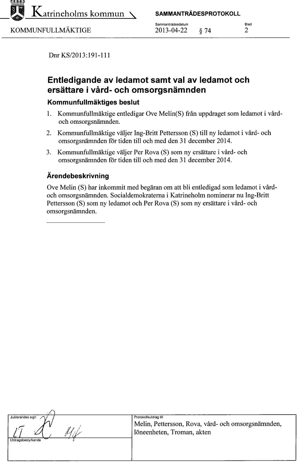 Kommunfullmäktige väljer Ing-Britt Pettersson (S) till ny ledamot ivård- och omsorgsnämnden för tiden till och med den 31