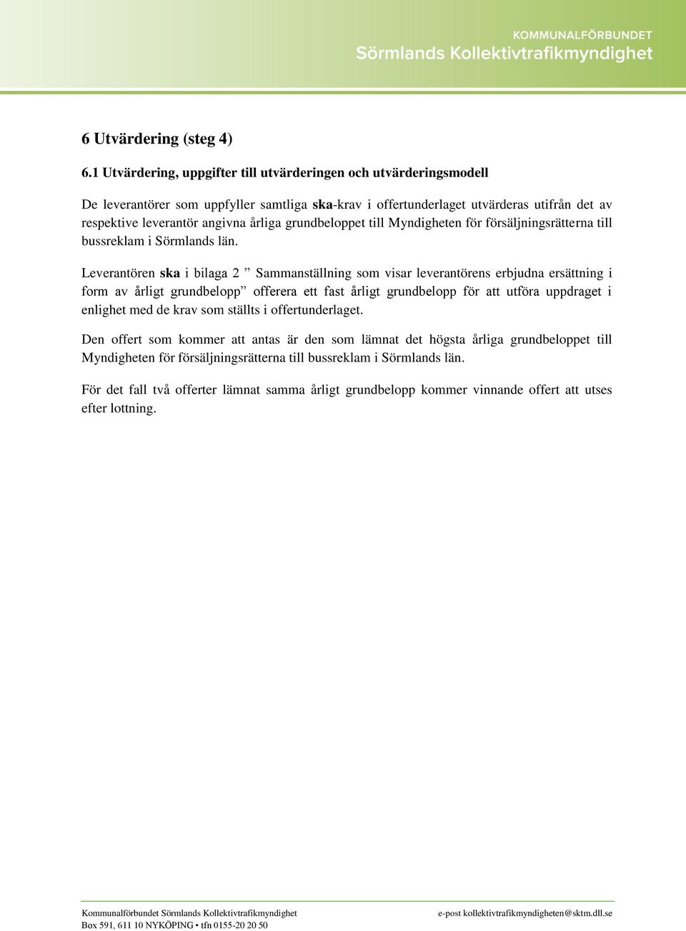grundbeloppet till Myndigheten för försäljningsrätterna till bussreklam i Sörmlands län.