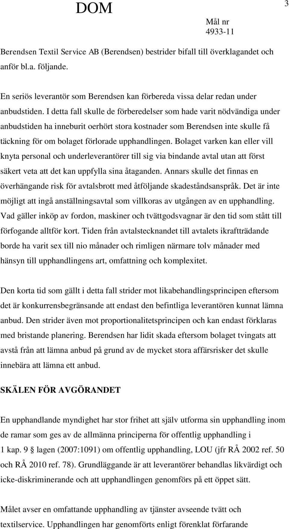 Bolaget varken kan eller vill knyta personal och underleverantörer till sig via bindande avtal utan att först säkert veta att det kan uppfylla sina åtaganden.