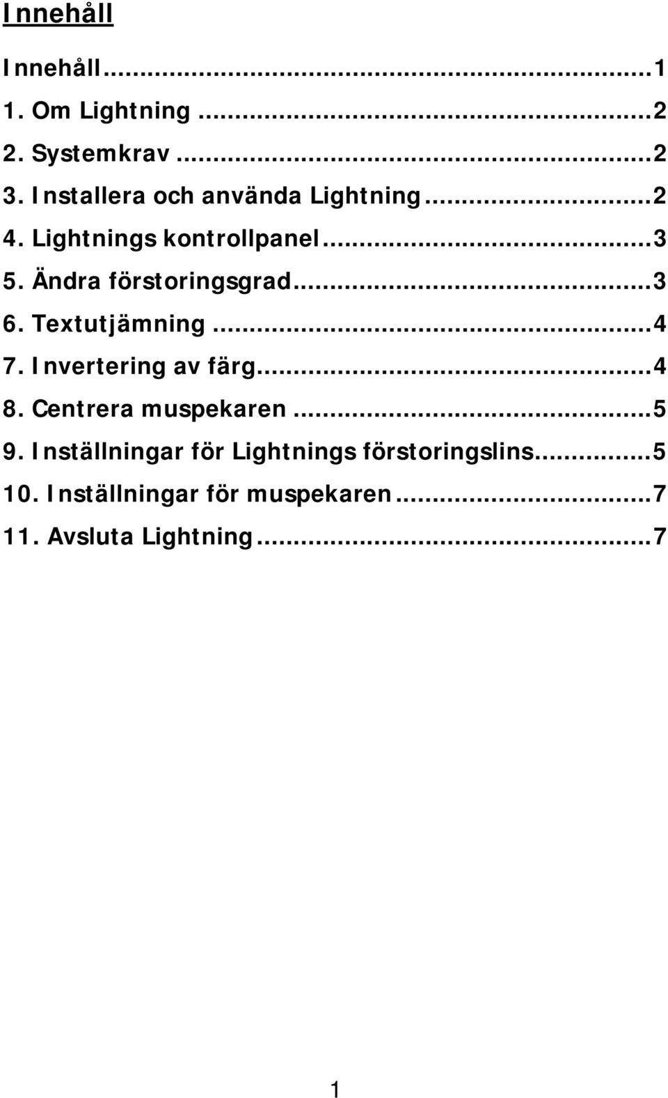 Ändra förstoringsgrad...3 6. Textutjämning...4 7. Invertering av färg...4 8.