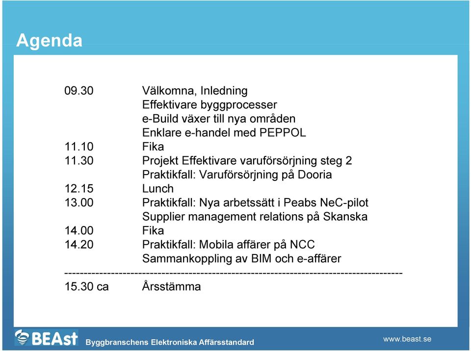 00 Praktikfall: Nya arbetssätt i Peabs NeC-pilot Supplier management relations på Skanska 14.00 Fika 14.