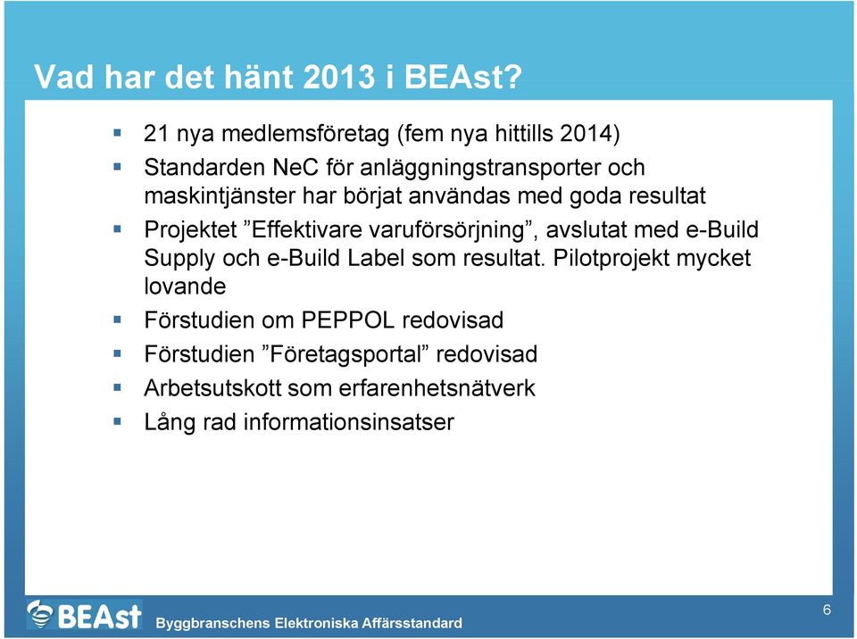 har börjat användas med goda resultat Projektet Effektivare varuförsörjning, avslutat med e-build Supply och