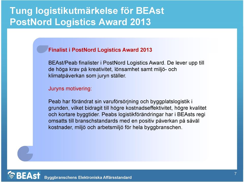 Juryns motivering: Peab har förändrat sin varuförsörjning och byggplatslogistik i grunden, vilket bidragit till högre kostnadseffektivitet, högre