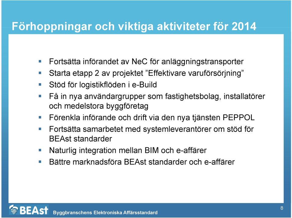 installatörer och medelstora byggföretag g Förenkla införande och drift via den nya tjänsten PEPPOL Fortsätta samarbetet med