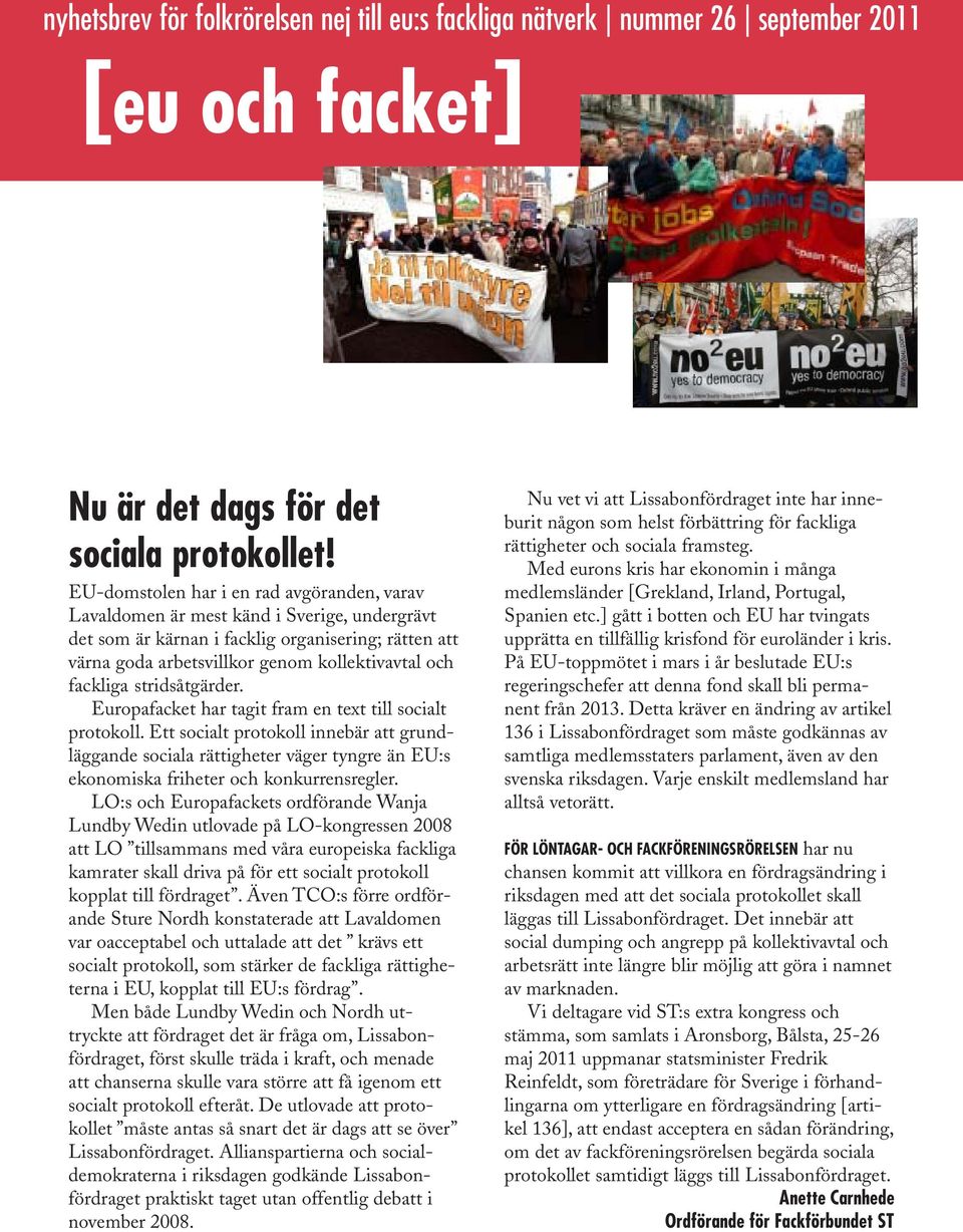fackliga stridsåtgärder. Europafacket har tagit fram en text till socialt protokoll.