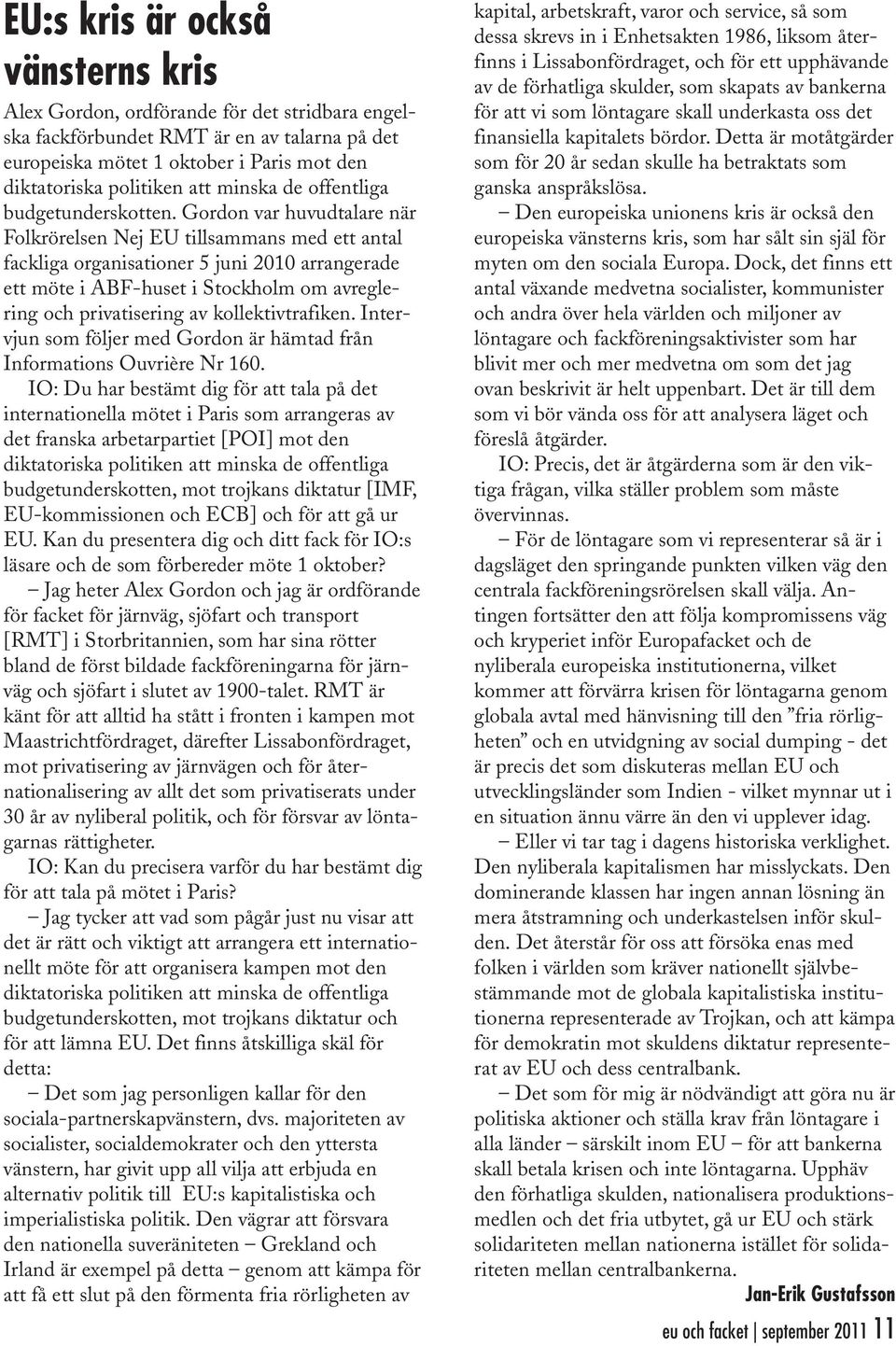 Gordon var huvudtalare när Folkrörelsen Nej EU tillsammans med ett antal fackliga organisationer 5 juni 2010 arrangerade ett möte i ABF-huset i Stockholm om avreglering och privatisering av