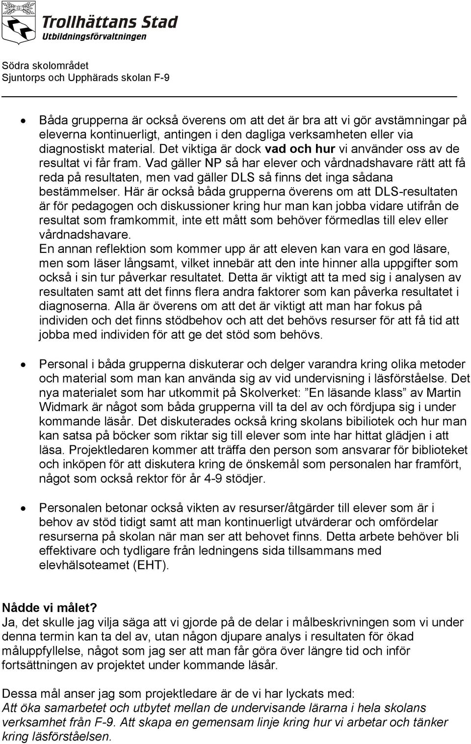 Vad gäller NP så har elever och vårdnadshavare rätt att få reda på resultaten, men vad gäller DLS så finns det inga sådana bestämmelser.