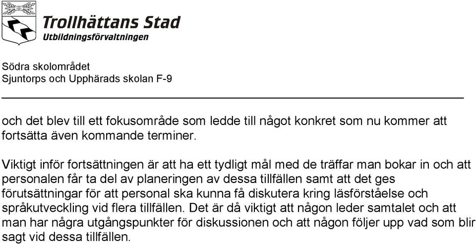 tillfällen samt att det ges förutsättningar för att personal ska kunna få diskutera kring läsförståelse och språkutveckling vid flera