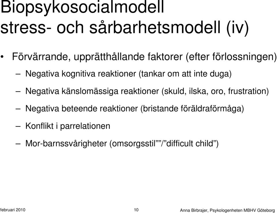 (skuld, ilska, oro, frustration) Negativa beteende reaktioner (bristande föräldraförmåga) Konflikt i