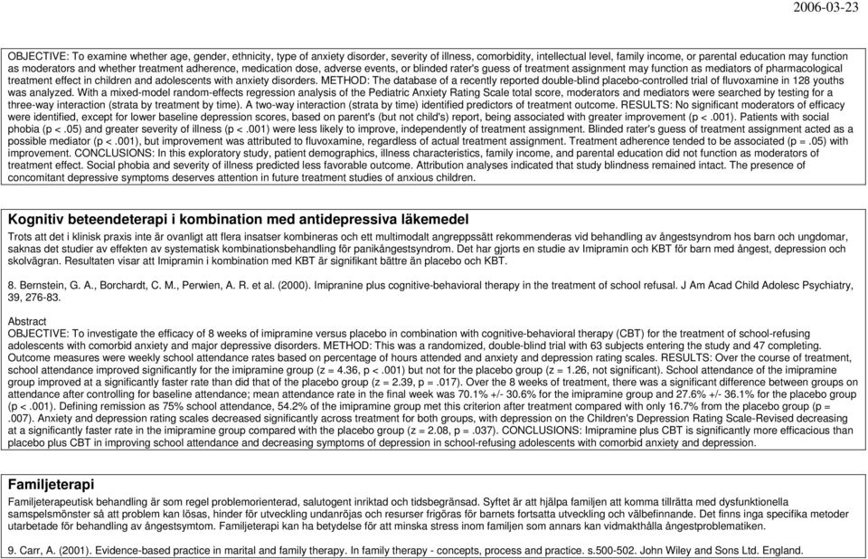 adolescents with anxiety disorders. METHOD: The database of a recently reported double-blind placebo-controlled trial of fluvoxamine in 128 youths was analyzed.