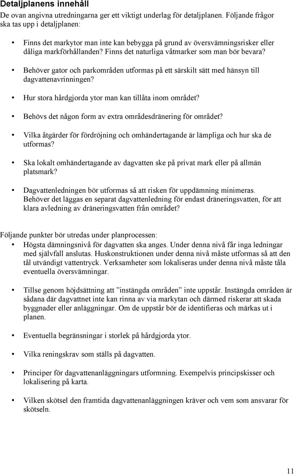 Behöver gator och parkområden utformas på ett särskilt sätt med hänsyn till dagvattenavrinningen? Hur stora hårdgjorda ytor man kan tillåta inom området?