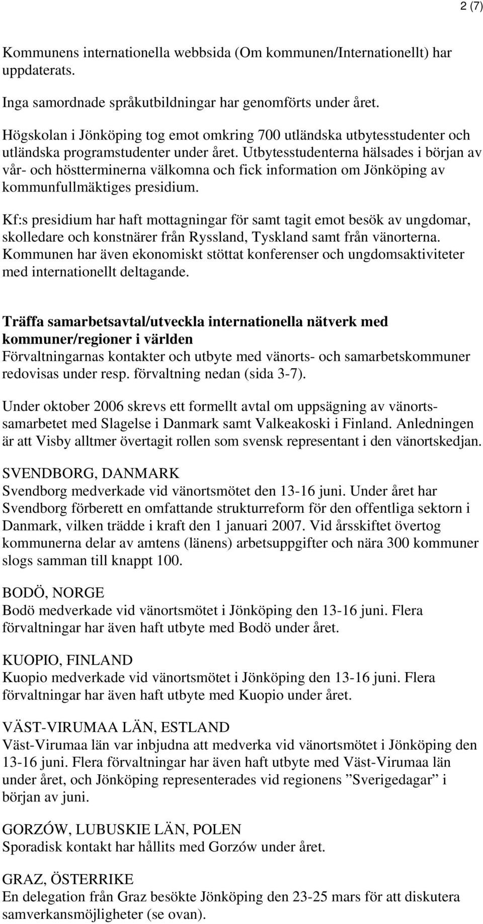 Utbytesstudenterna hälsades i början av vår- och höstterminerna välkomna och fick information om Jönköping av kommunfullmäktiges presidium.