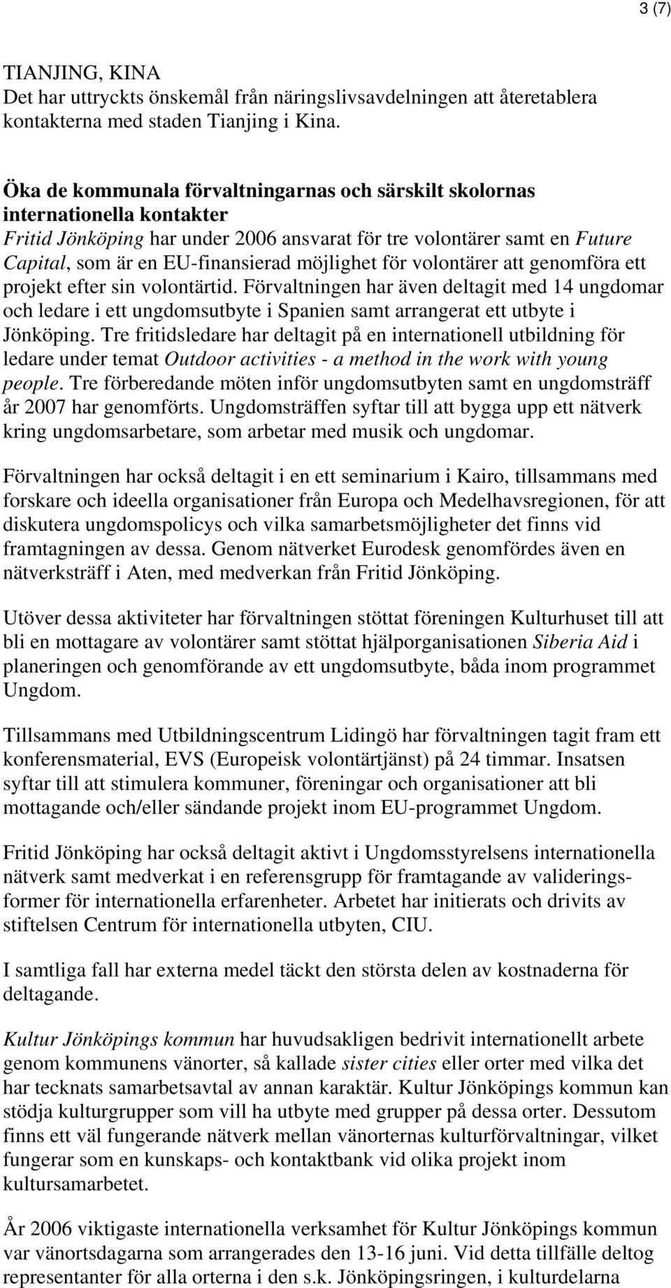 möjlighet för volontärer att genomföra ett projekt efter sin volontärtid.