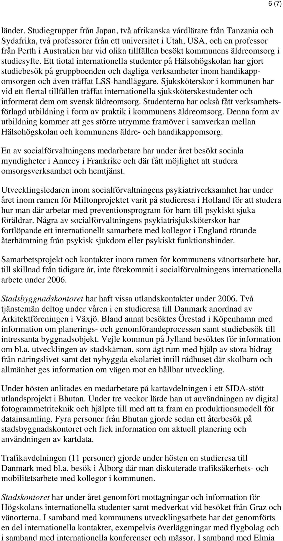besökt kommunens äldreomsorg i studiesyfte.