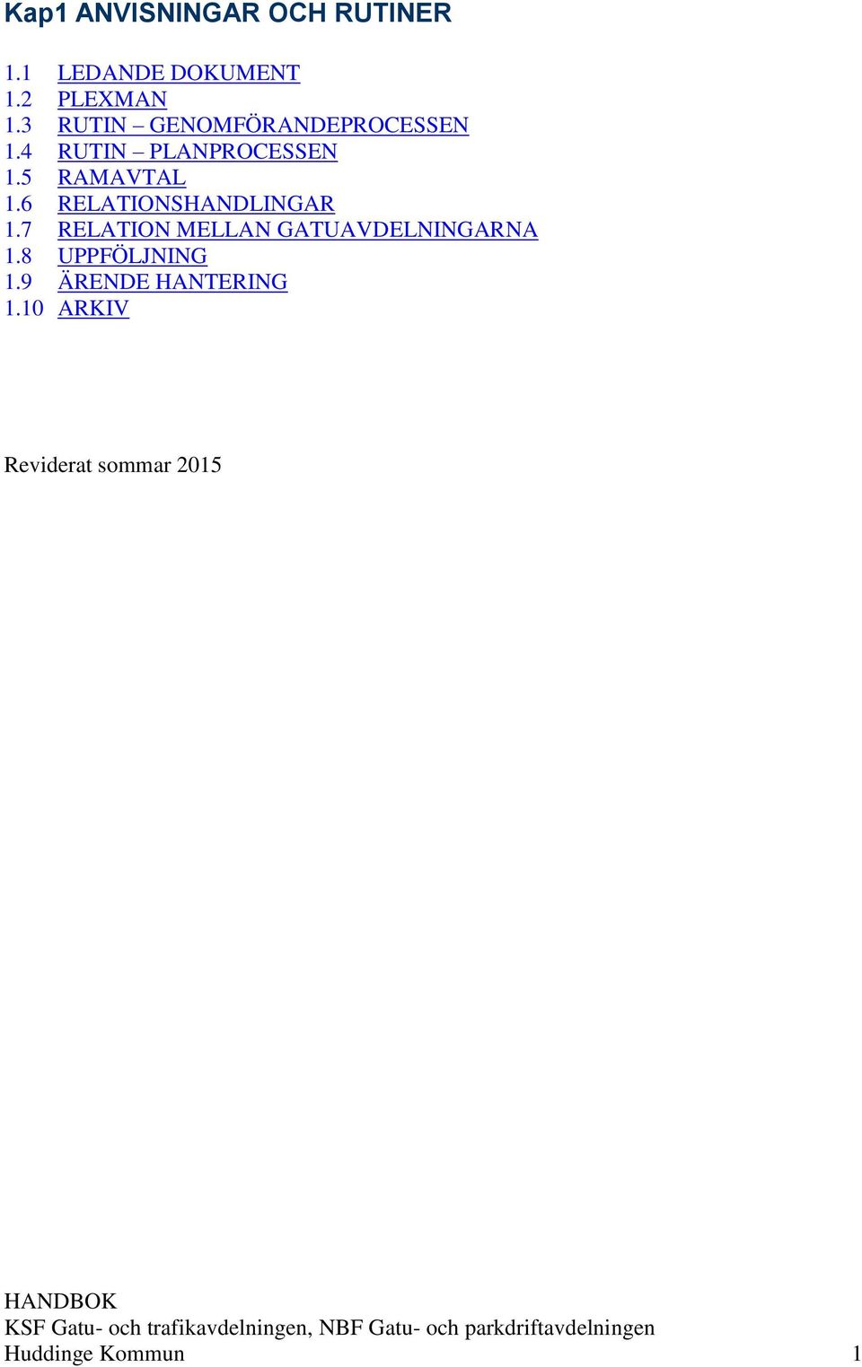 6 RELATIONSHANDLINGAR 1.7 RELATION MELLAN GATUAVDELNINGARNA 1.