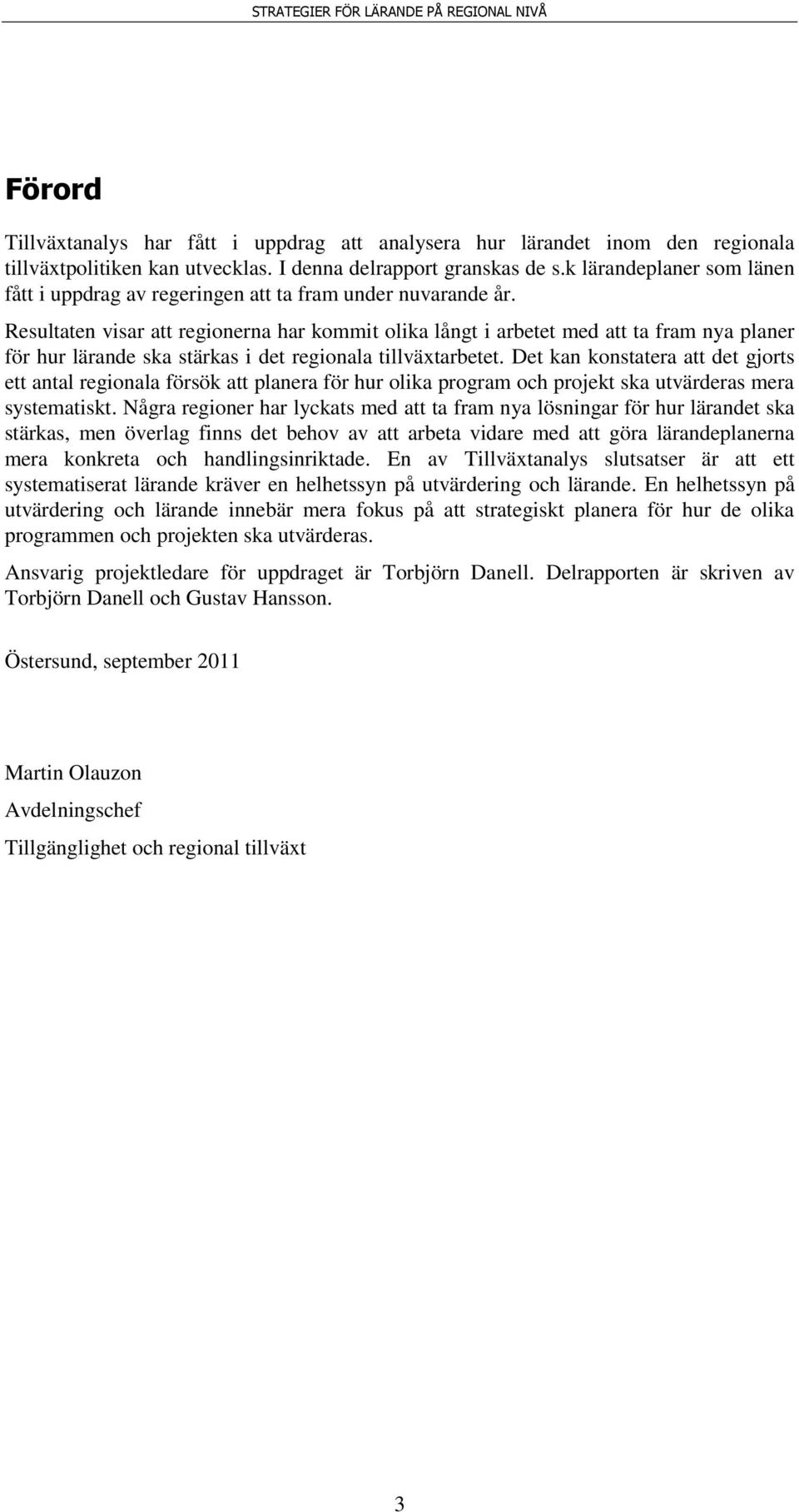 Resultaten visar att regionerna har kommit olika långt i arbetet med att ta fram nya planer för hur lärande ska stärkas i det regionala tillväxtarbetet.