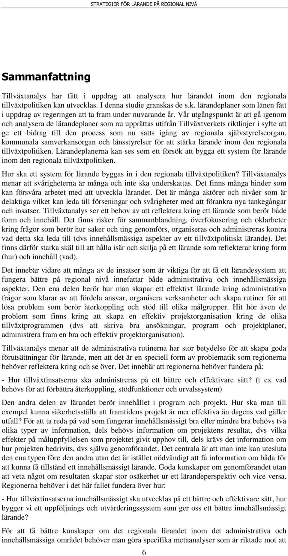 självstyrelseorgan, kommunala samverkansorgan och länsstyrelser för att stärka lärande inom den regionala tillväxtpolitiken.
