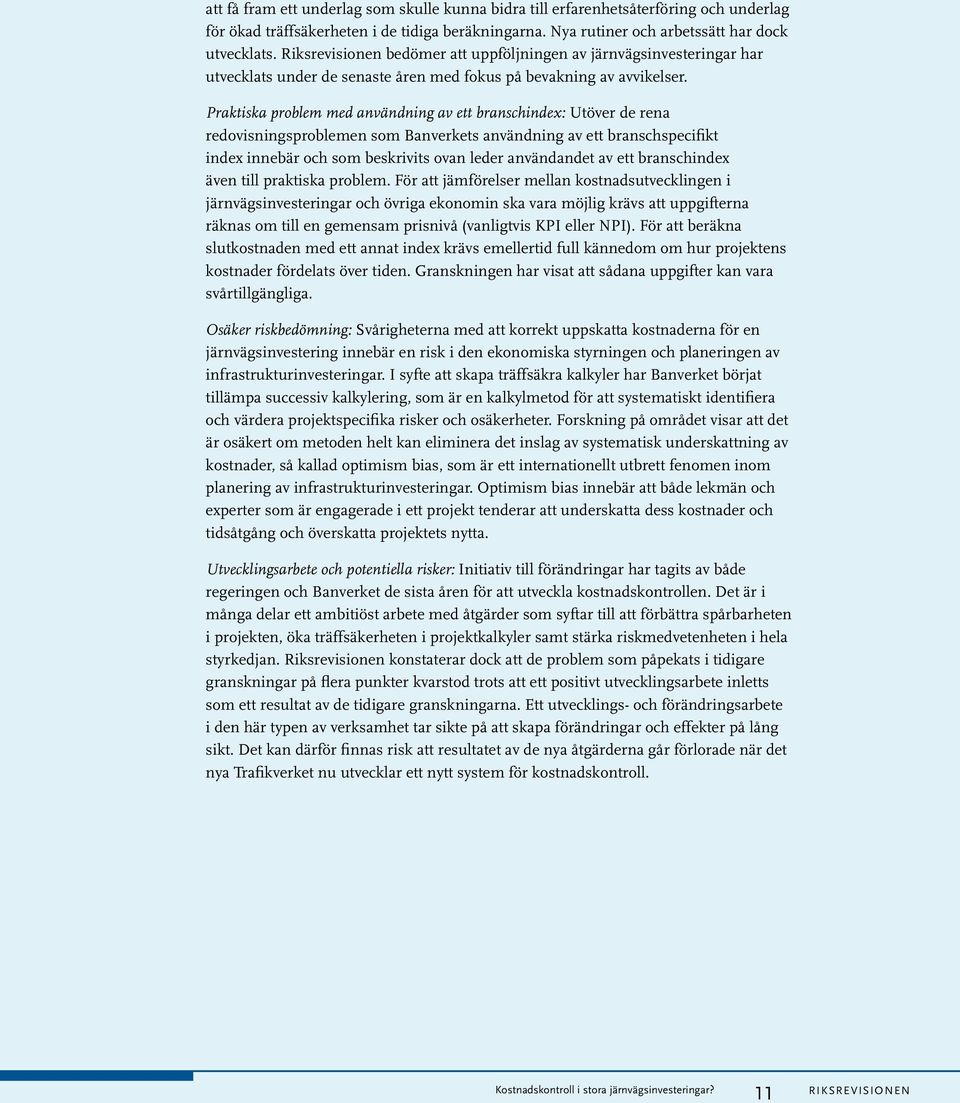 Praktiska problem med användning av ett branschindex: Utöver de rena redovisningsproblemen som Banverkets användning av ett branschspecifikt index innebär och som beskrivits ovan leder användandet av