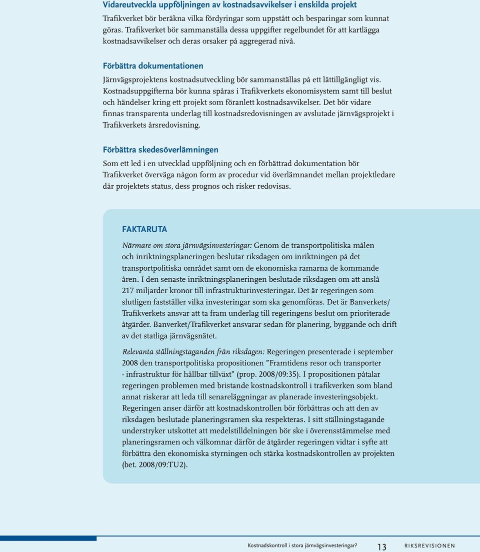 Förbättra dokumentationen Järnvägsprojektens kostnadsutveckling bör sammanställas på ett lättillgängligt vis.