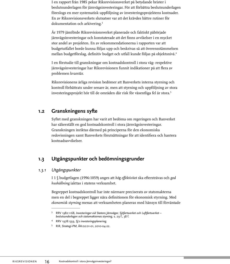 En av Riksrevisionsverkets slutsatser var att det krävdes bättre rutiner för dokumentation och arkivering.