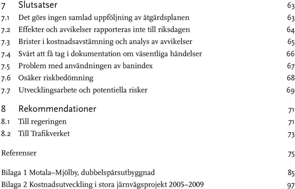 5 Problem med användningen av banindex 67 7.6 Osäker riskbedömning 68 7.7 Utvecklingsarbete och potentiella risker 69 8 Rekommendationer 71 8.