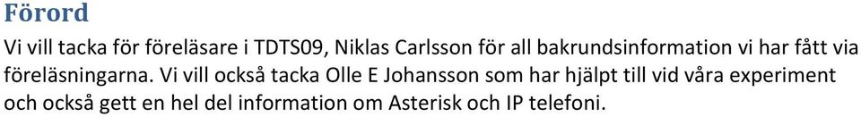 Vi vill också tacka Olle E Johansson som har hjälpt till vid våra