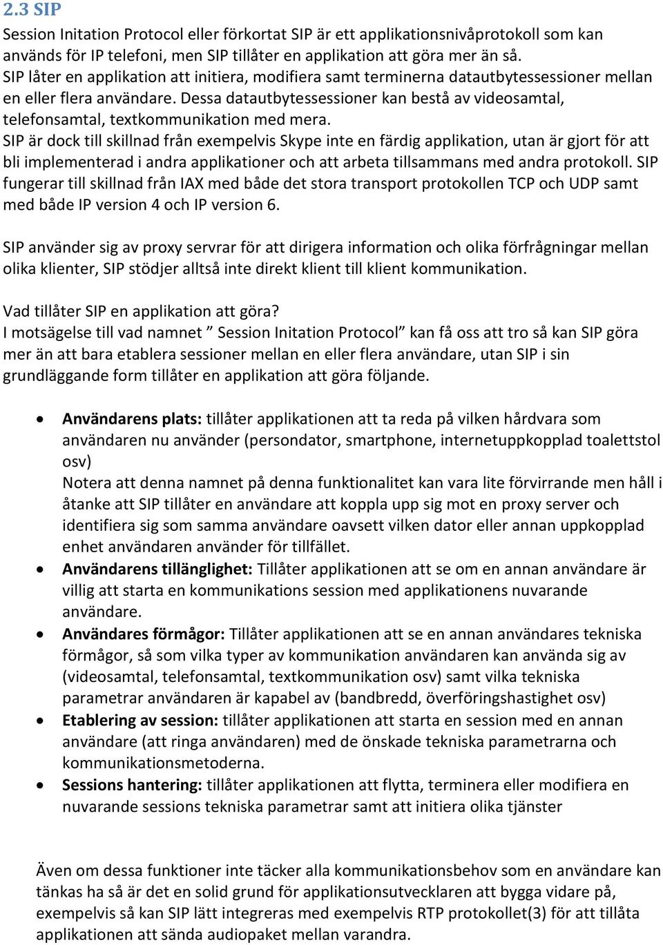 Dessa datautbytessessioner kan bestå av videosamtal, telefonsamtal, textkommunikation med mera.