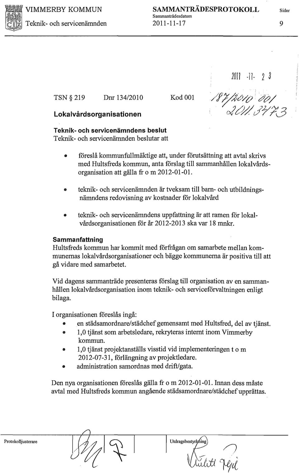 avtal skrivs med Hultsfreds kommun, anta förslag till sammanhållen lokalvårdsorganisation att gälla fr o m 2012-01-01.