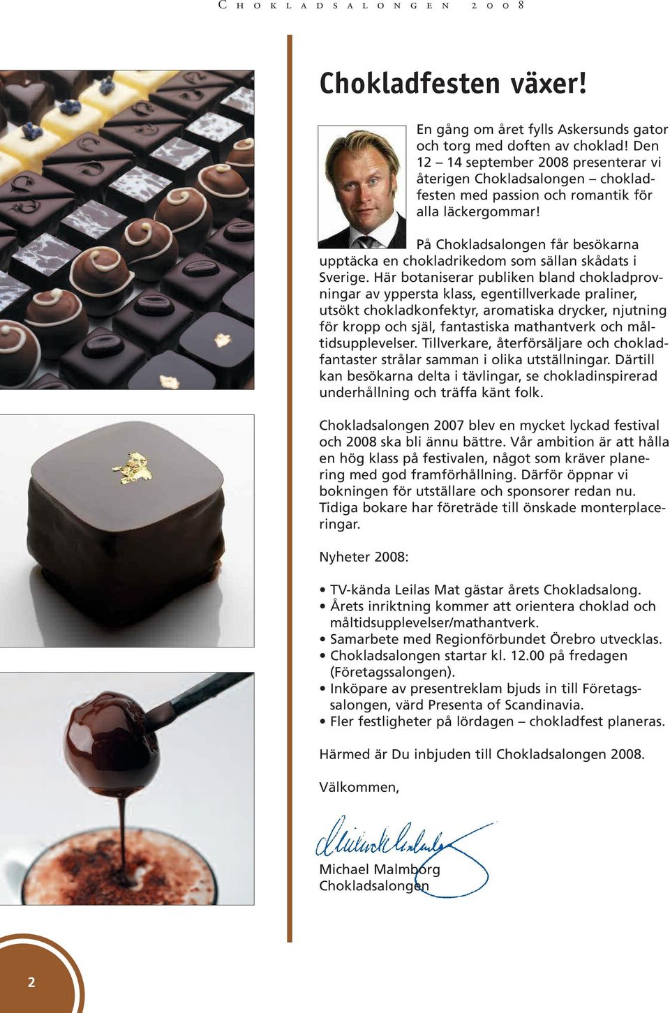 På Chokladsalongen får besökarna upptäcka en chokladrikedom som sällan skådats i Sverige.