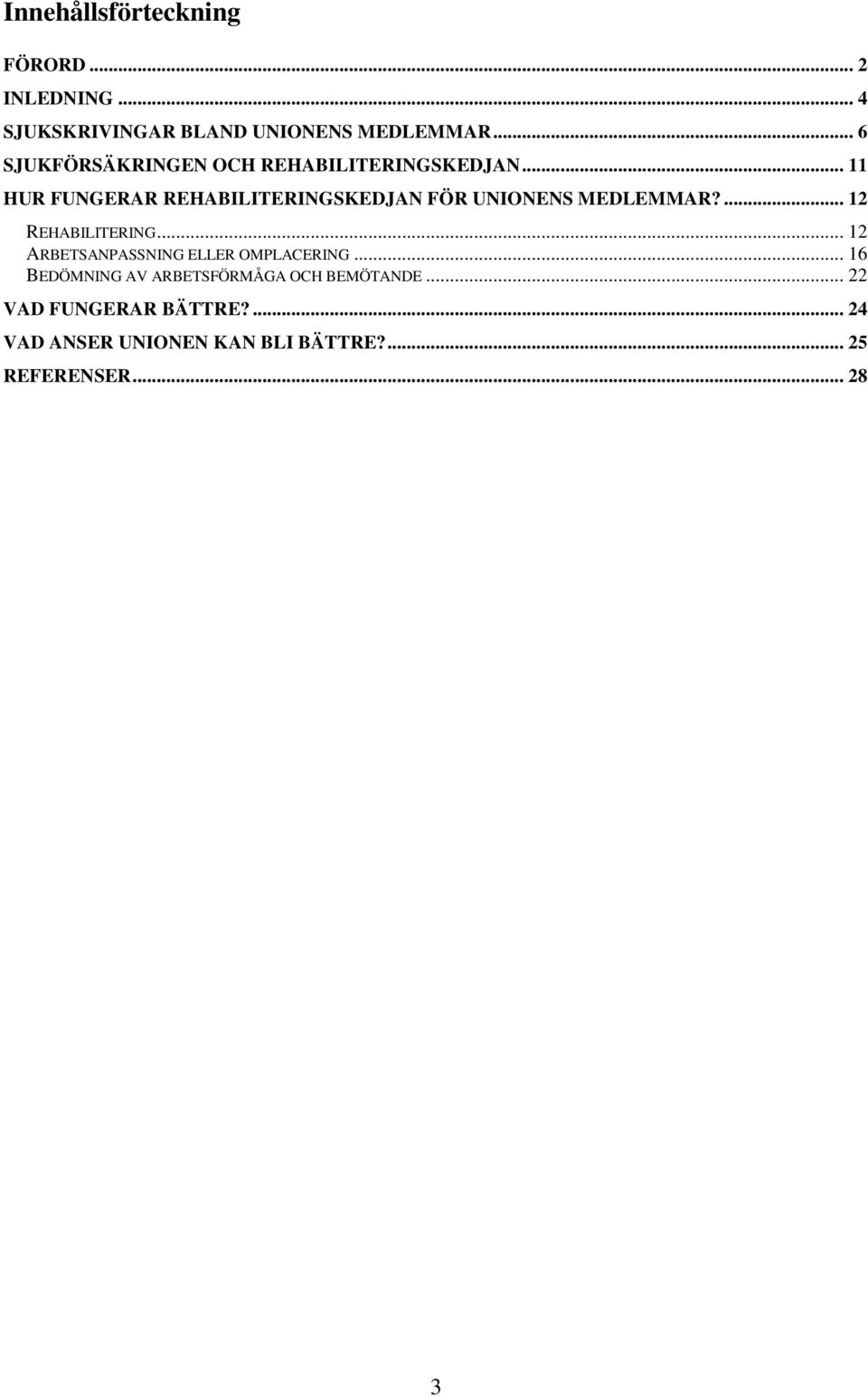 .. 11 HUR FUNGERAR REHABILITERINGSKEDJAN FÖR UNIONENS MEDLEMMAR?... 12 REHABILITERING.