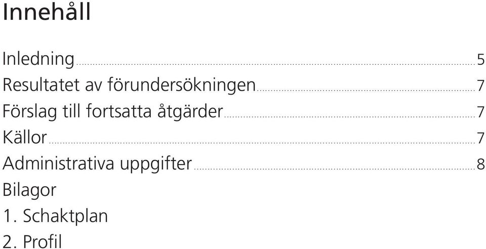 ..7 Förslag till fortsatta åtgärder.