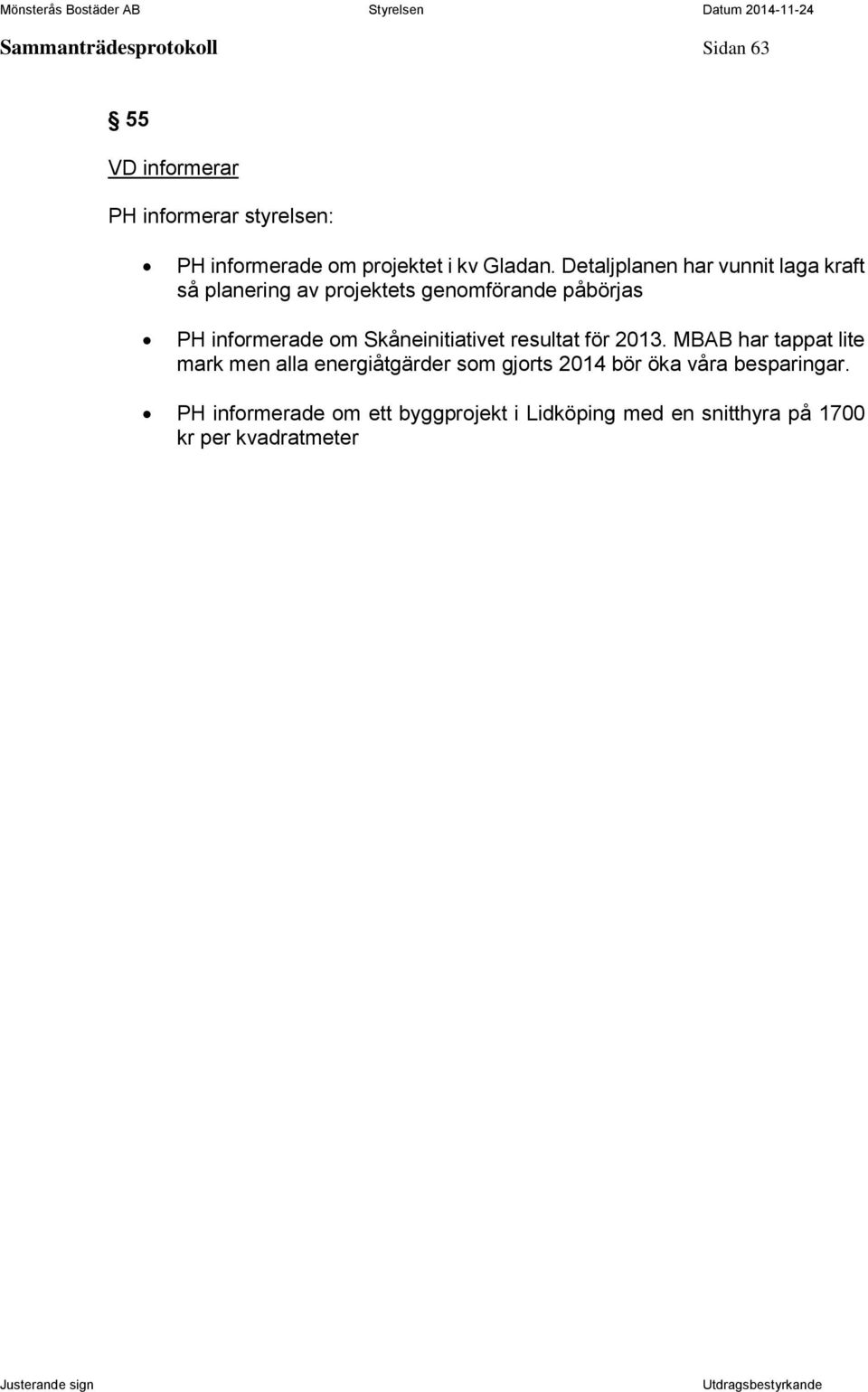 Detaljplanen har vunnit laga kraft så planering av projektets genomförande påbörjas PH informerade om